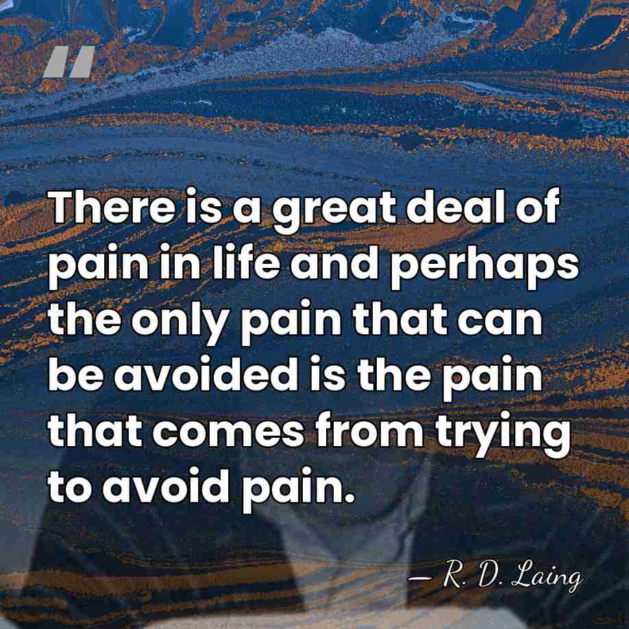 There is a great deal of pain in life and perhaps the&hellip; - R. D. Laing