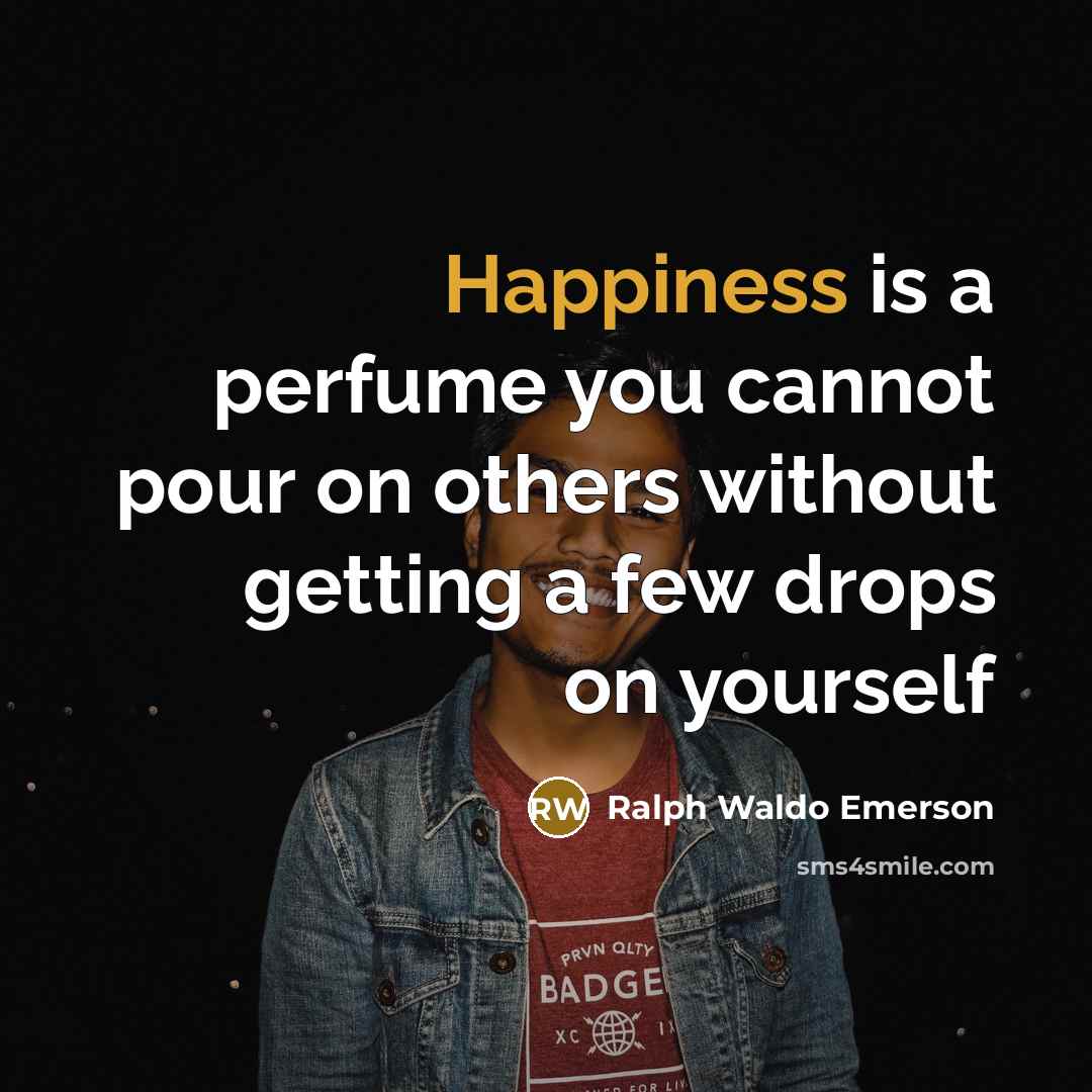 “Happiness is a perfume you cannot pour on others without…” quote by Ralph Waldo Emerson