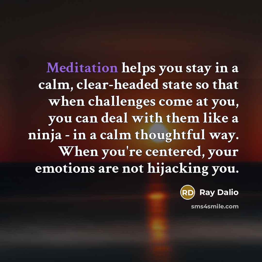 “Meditation helps you stay in a calm, clear-headed state so…” quote by Ray Dalio