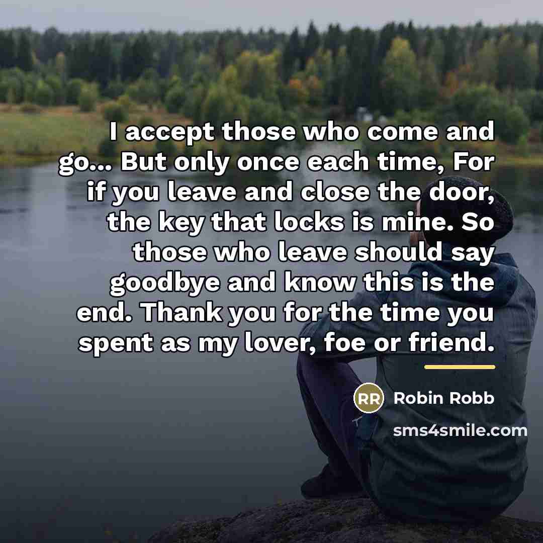 “I accept those who come and go... But only once…” quote by Robin Robb