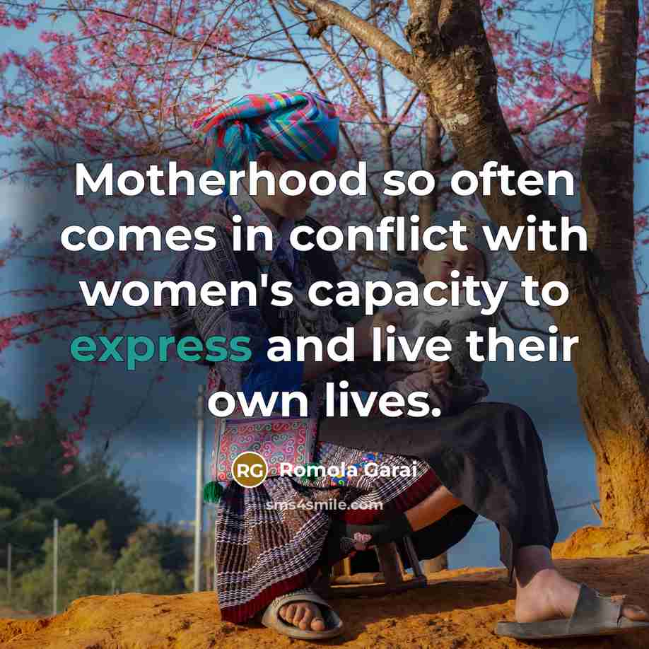 “Motherhood so often comes in conflict with women's capacity to…” quote by Romola Garai