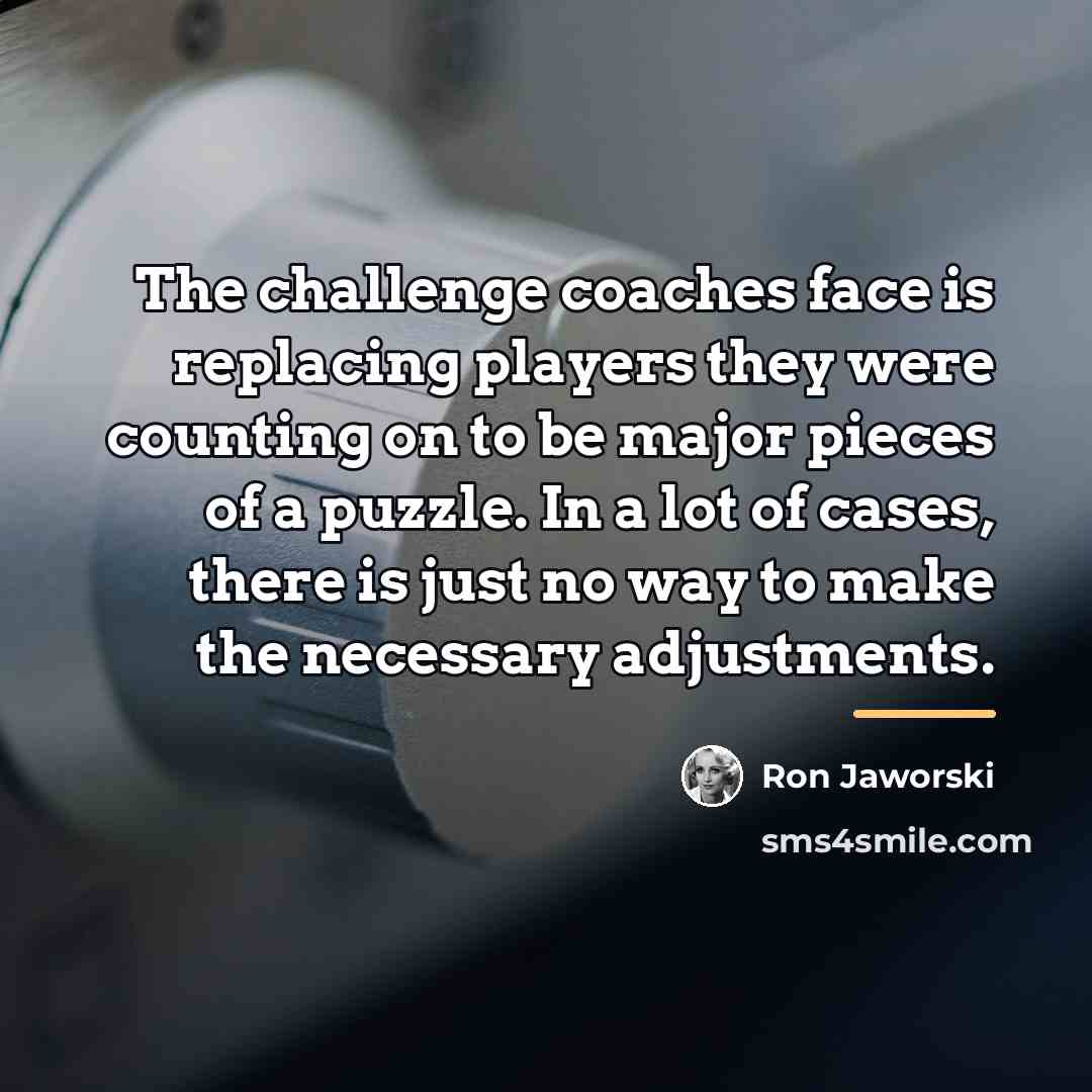 “The challenge coaches face is replacing players they were counting…” quote by Ron Jaworski