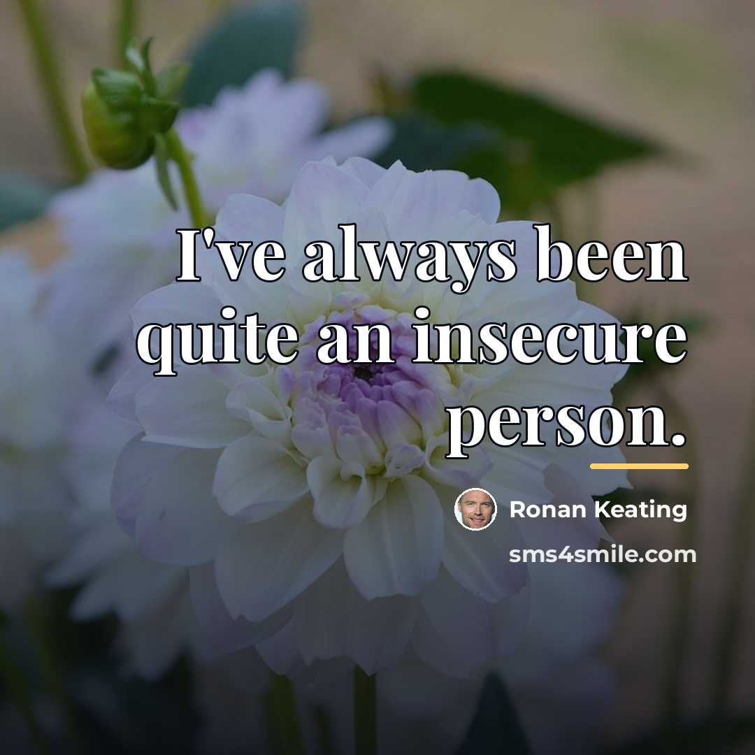 “I've always been quite an insecure person.…” quote by Ronan Keating