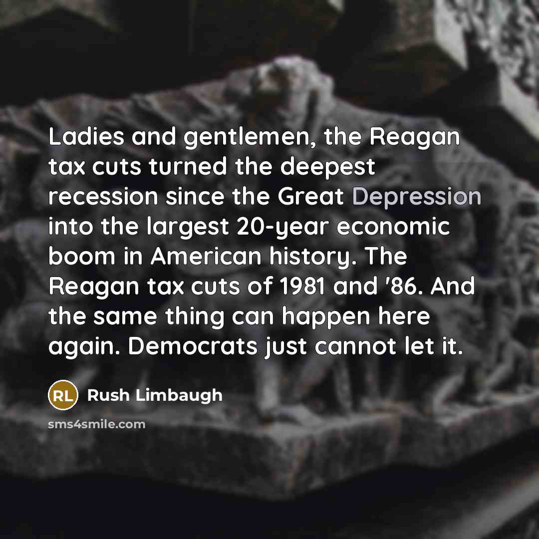 “Ladies and gentlemen, the Reagan tax cuts turned the deepest…” quote by Rush Limbaugh