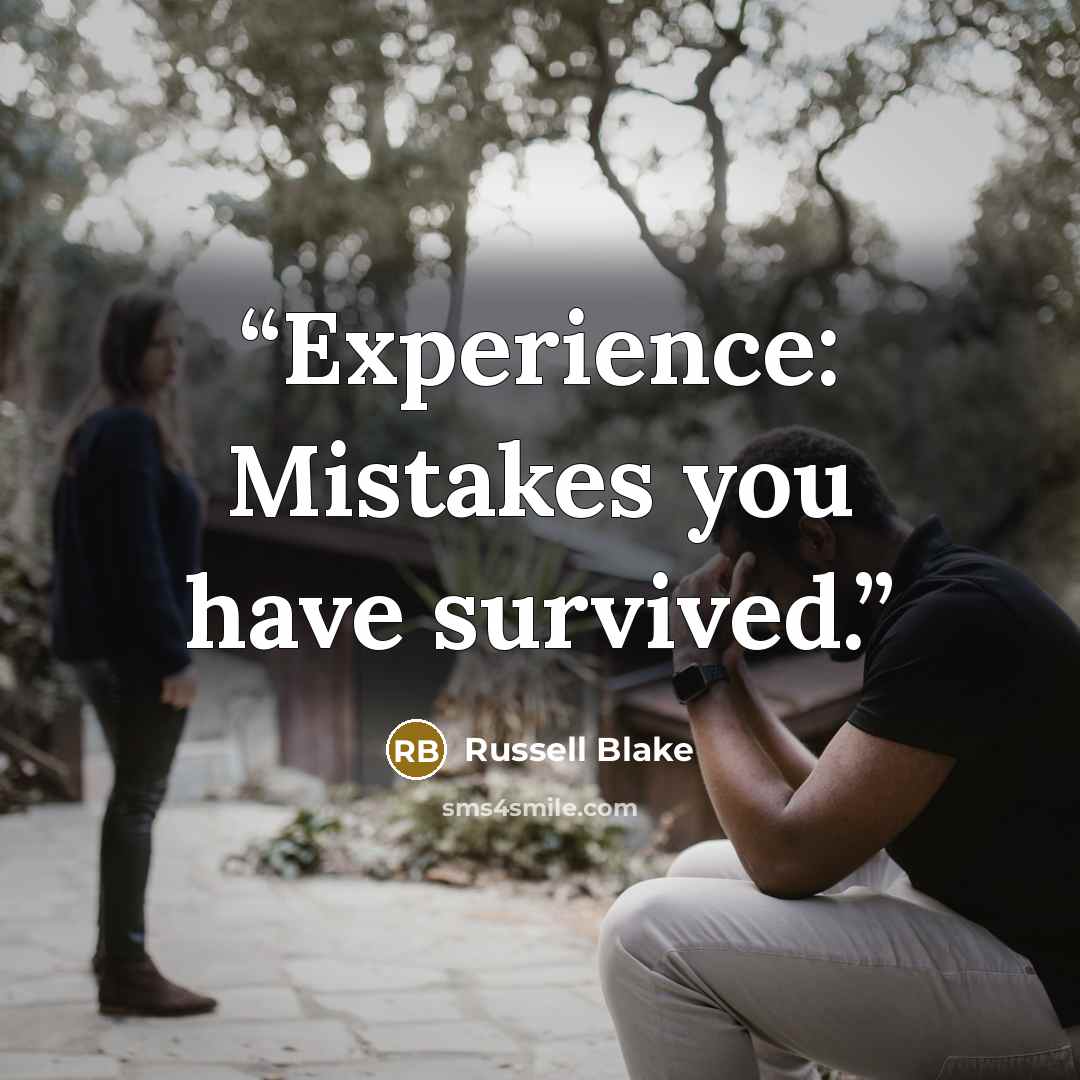 “Experience: Mistakes you have survived.” quote by Russell Blake