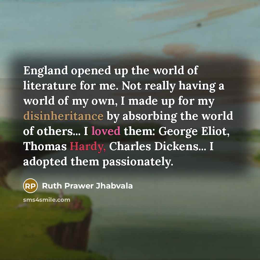 “England opened up the world of literature for me. Not…” quote by Ruth Prawer Jhabvala