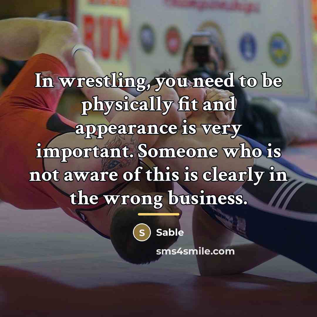 “In wrestling, you need to be physically fit and appearance…” quote by Sable