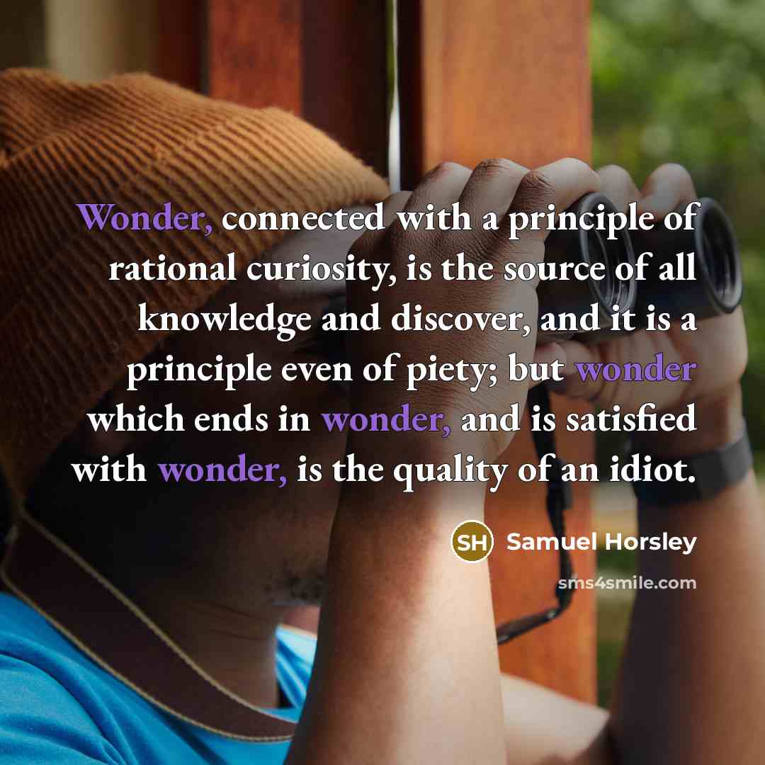 “Wonder, connected with a principle of rational curiosity, is the…” quote by Samuel Horsley