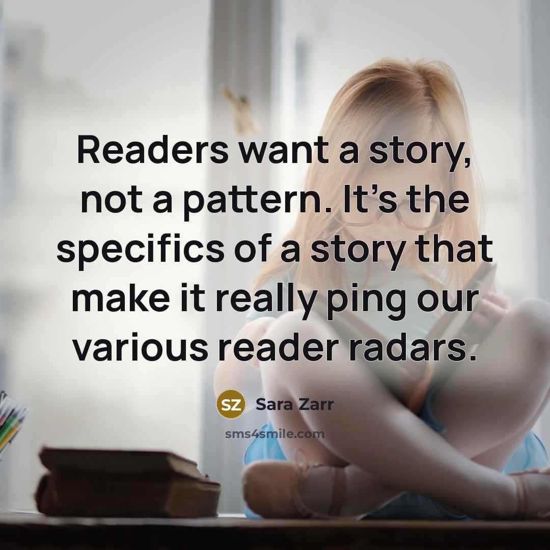 “Readers want a story, not a pattern. It's the specifics…” quote by Sara Zarr