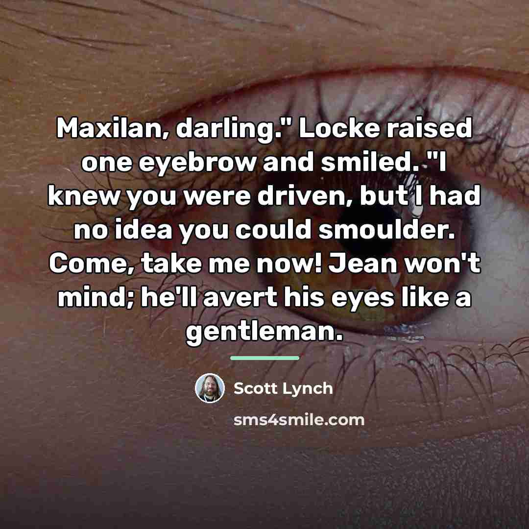 “Maxilan, darling." Locke raised one eyebrow and smiled. "I knew…” quote by Scott Lynch