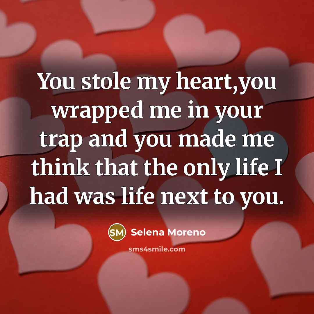 “You stole my heart,you wrapped me in your trap and…” quote by Selena Moreno