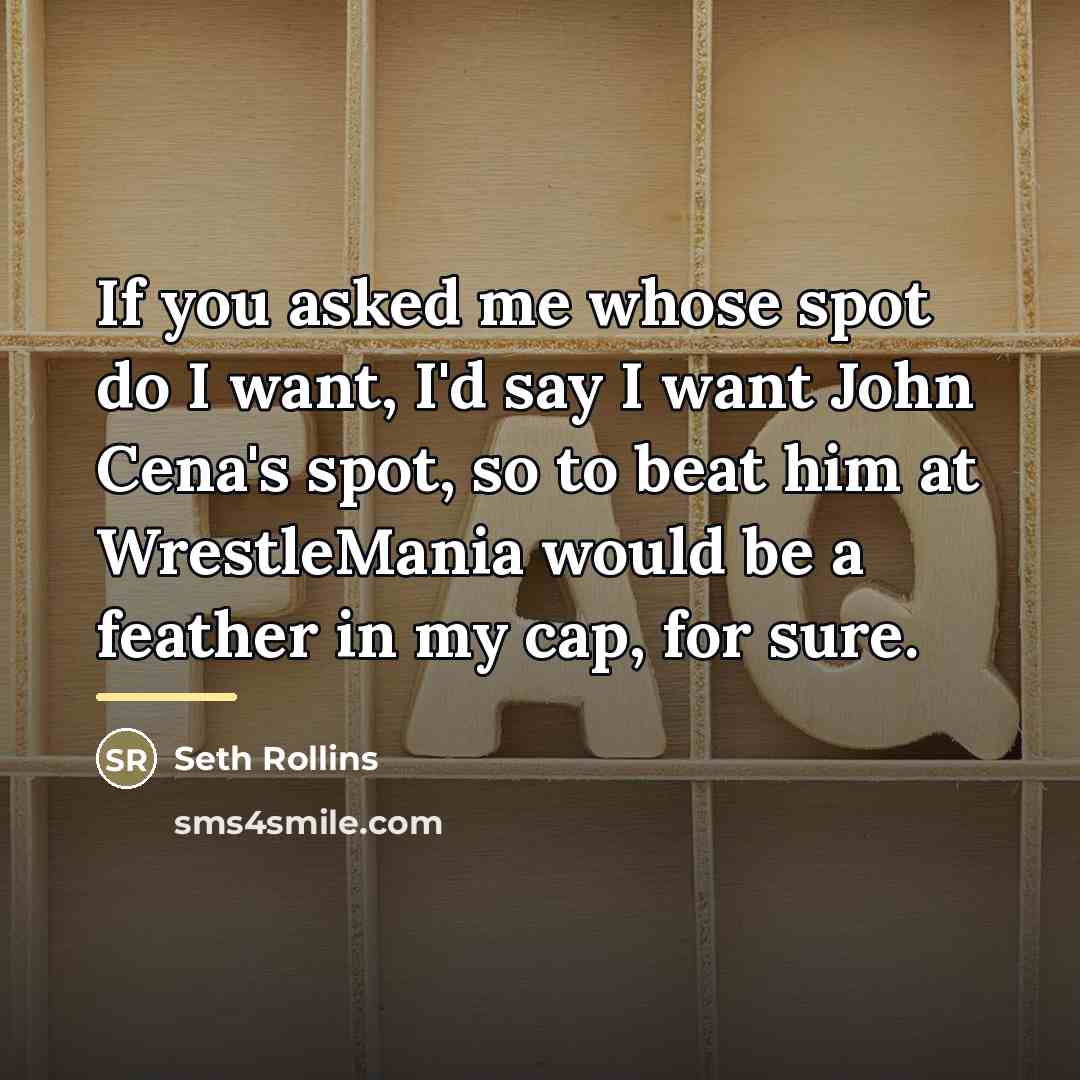“If you asked me whose spot do I want, I'd…” quote by Seth Rollins