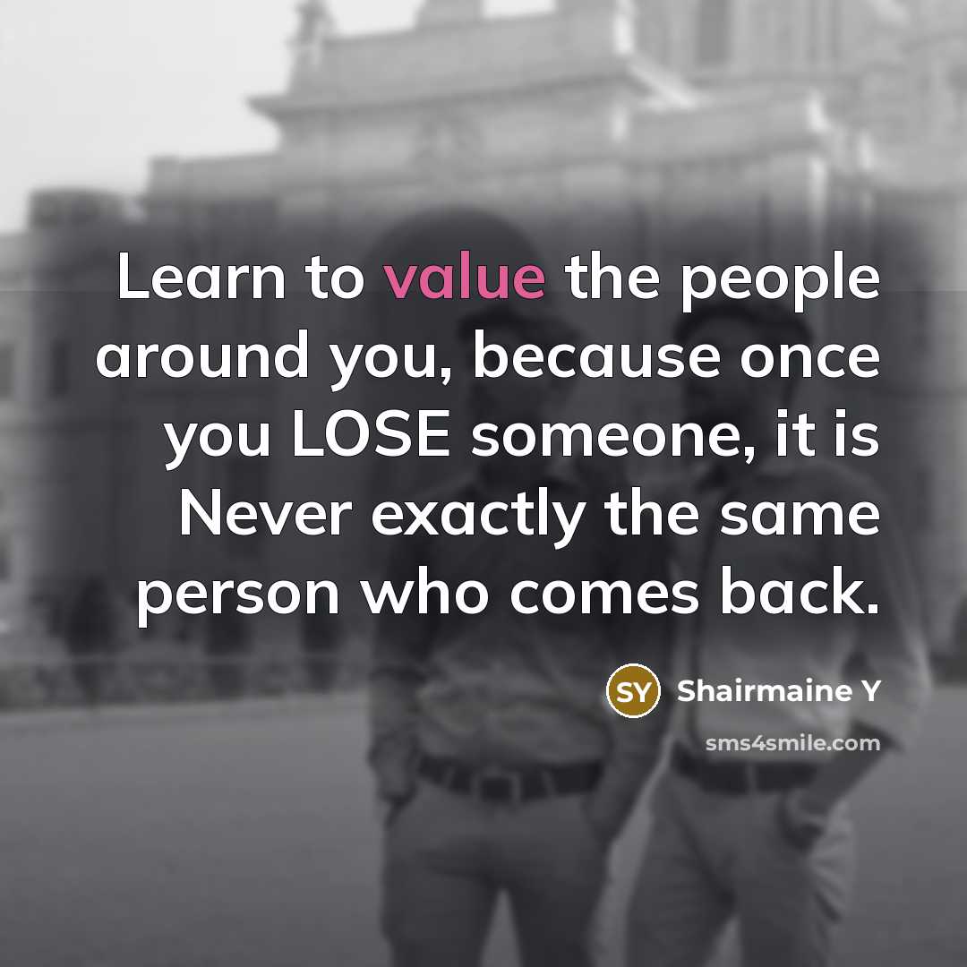 “Learn to value the people around you, because once you…” quote by Shairmaine Y