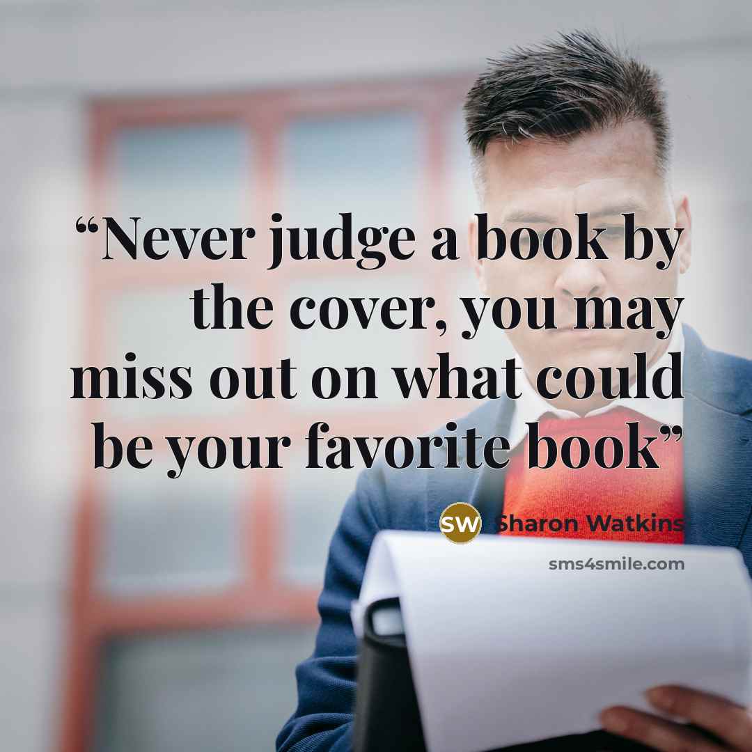 “Never judge a book by the cover, you may miss out on what could be your favorite book” quote by Sharon Watkins