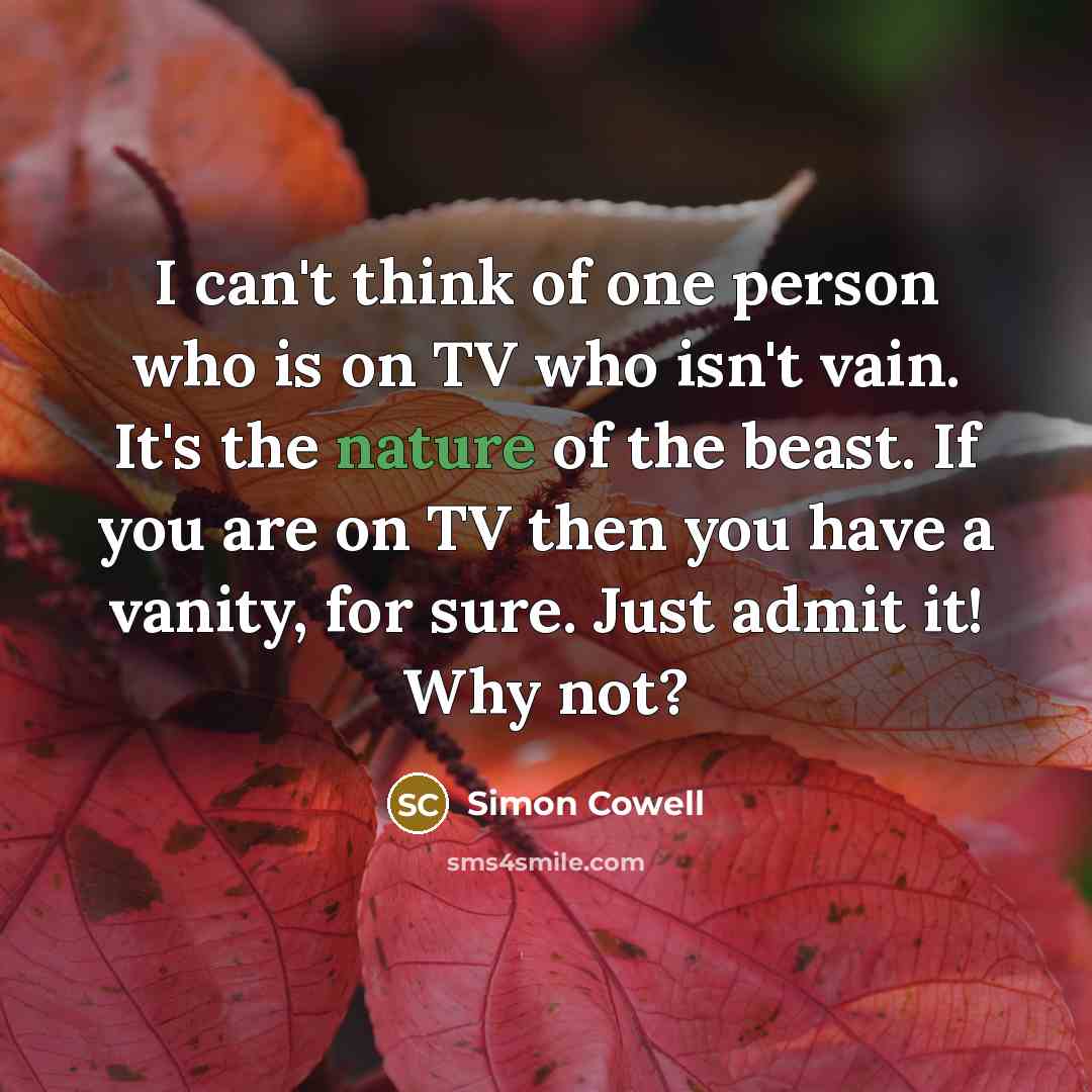 “I can't think of one person who is on TV…” quote by Simon Cowell