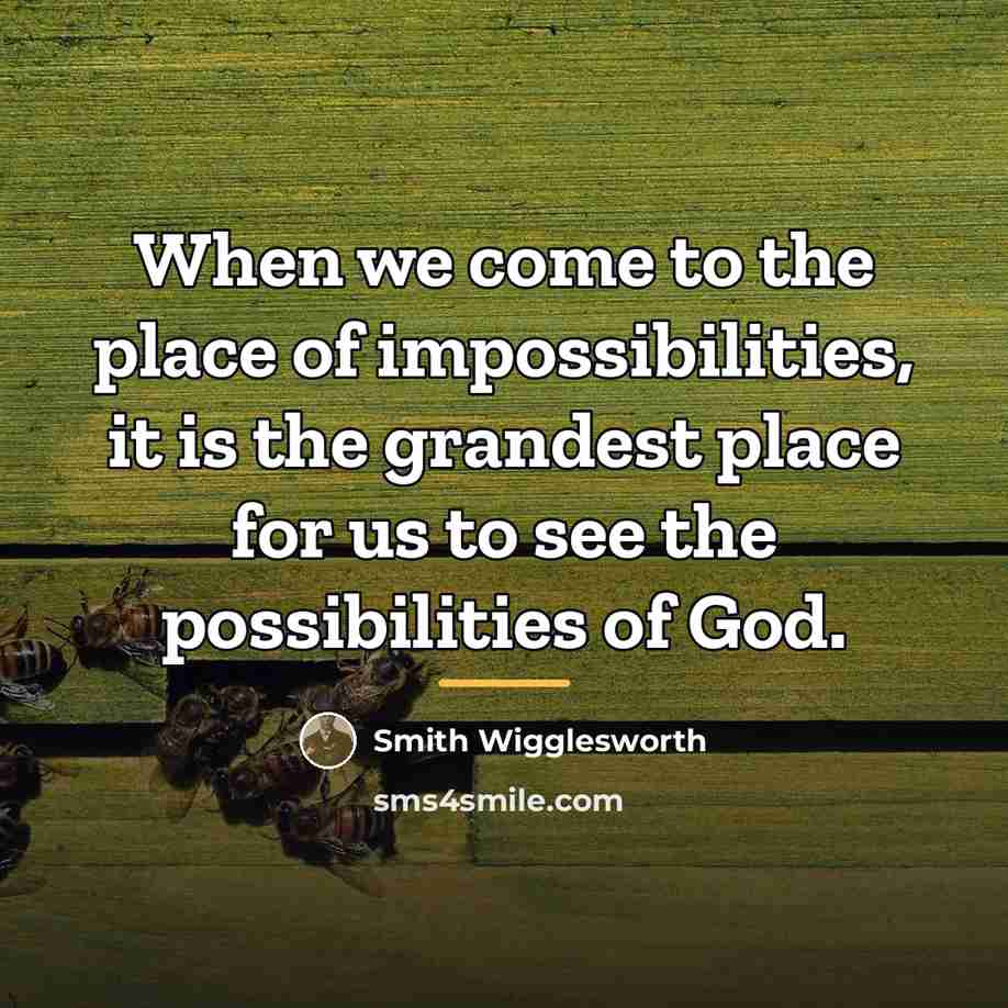 “When we come to the place of impossibilities, it is…” quote by Smith Wigglesworth