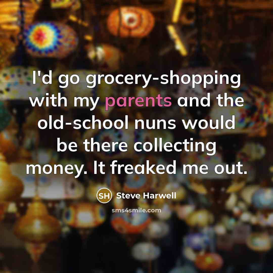“I'd go grocery-shopping with my parents and the old-school nuns…” quote by Steve Harwell