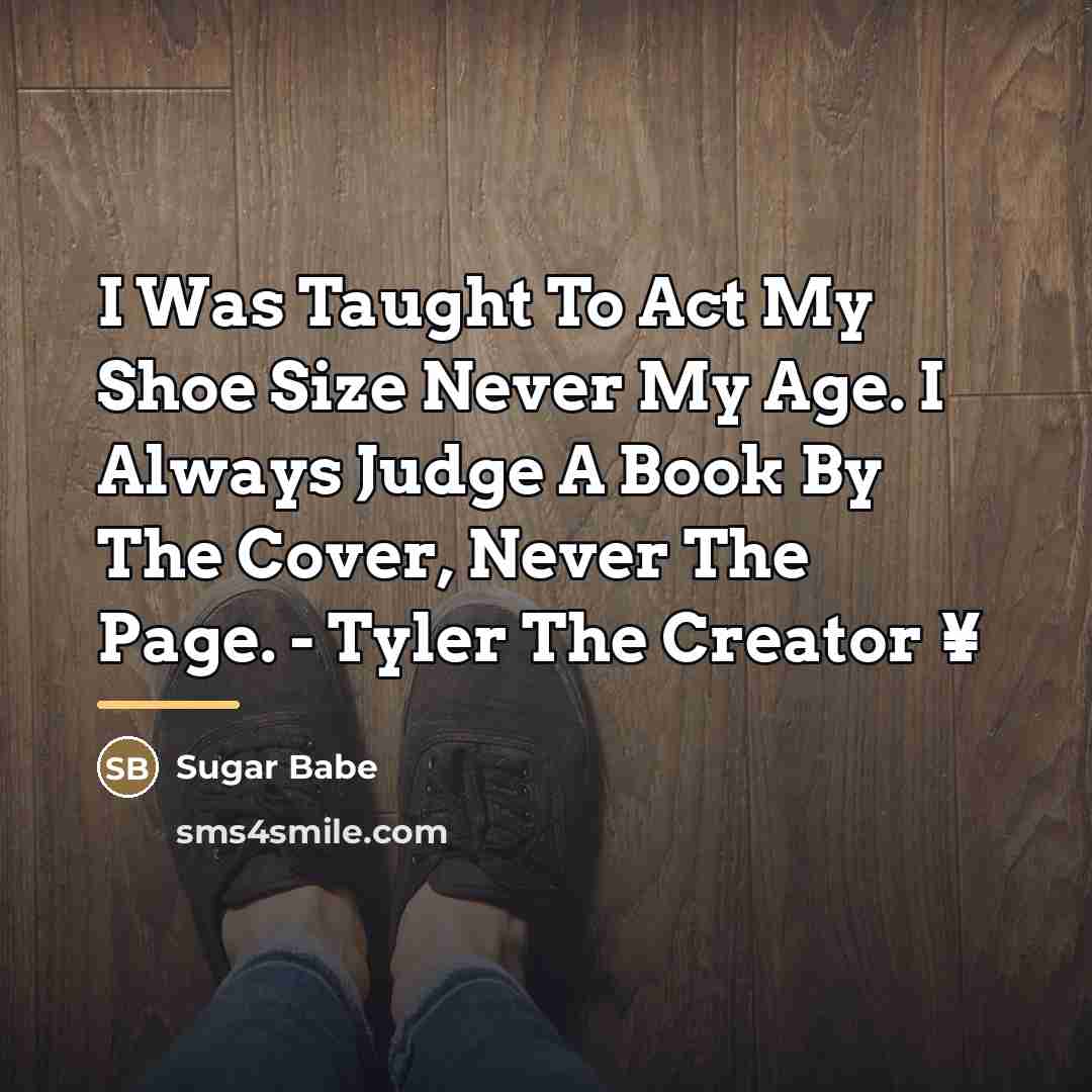“I Was Taught To Act My Shoe Size Never My…” quote by Sugar Babe
