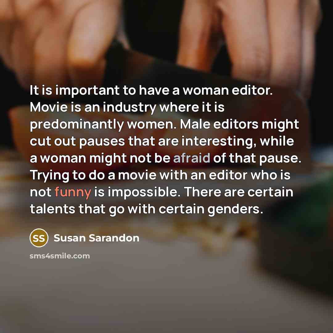“It is important to have a woman editor. Movie is…” quote by Susan Sarandon