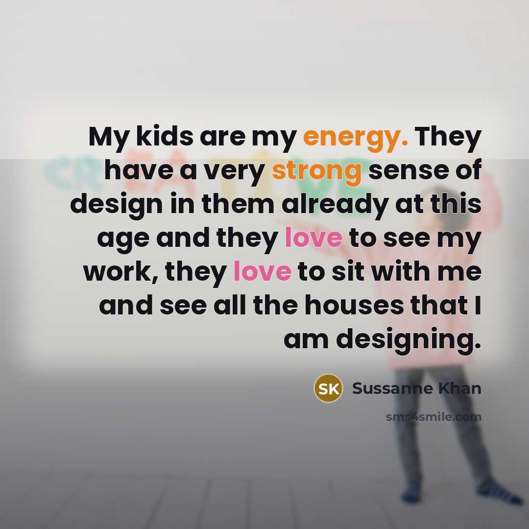 “My kids are my energy. They have a very strong…” quote by Sussanne Khan