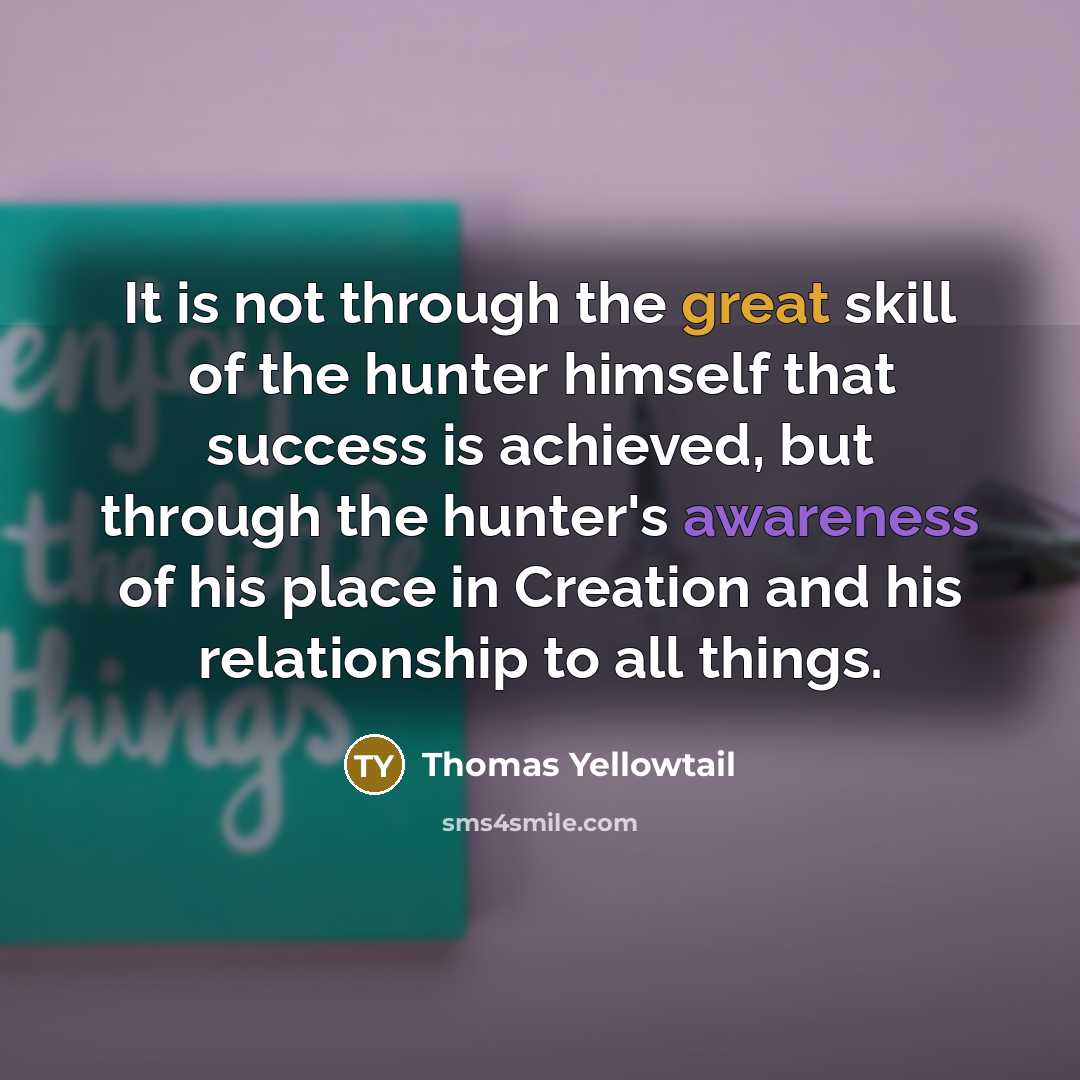 “It is not through the great skill of the hunter…” quote by Thomas Yellowtail