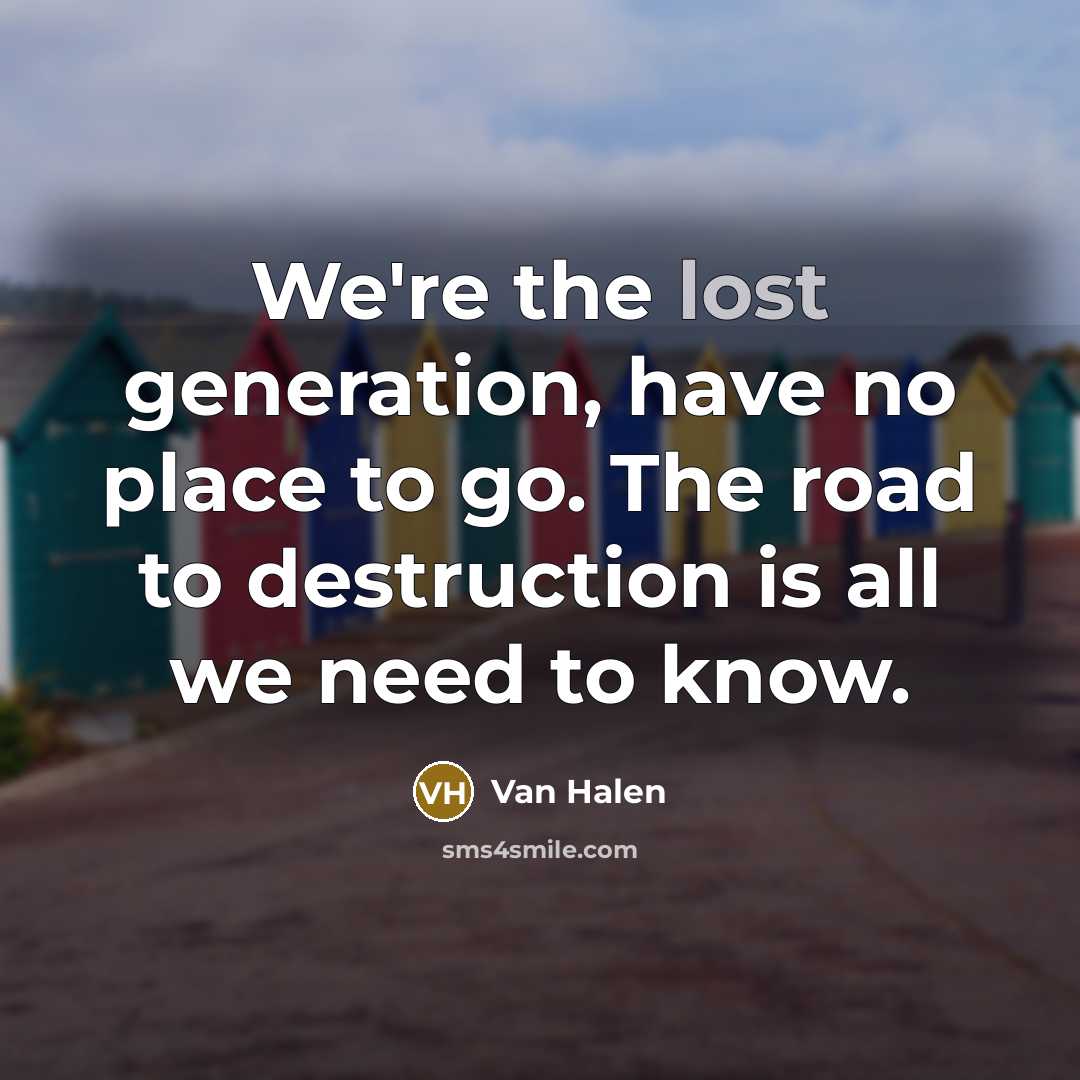 “We're the lost generation, have no place to go. The…” quote by Van Halen