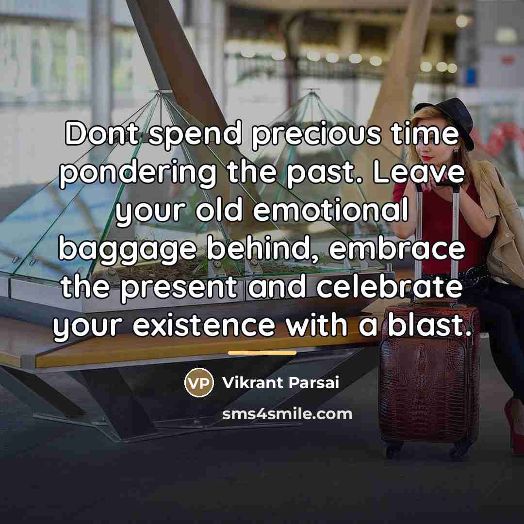 “Dont spend precious time pondering the past. Leave your old…” quote by Vikrant Parsai