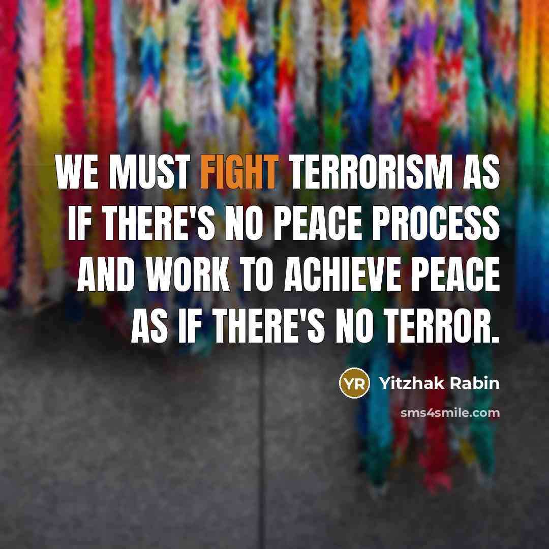 “We must fight terrorism as if there's no peace process…” quote by Yitzhak Rabin