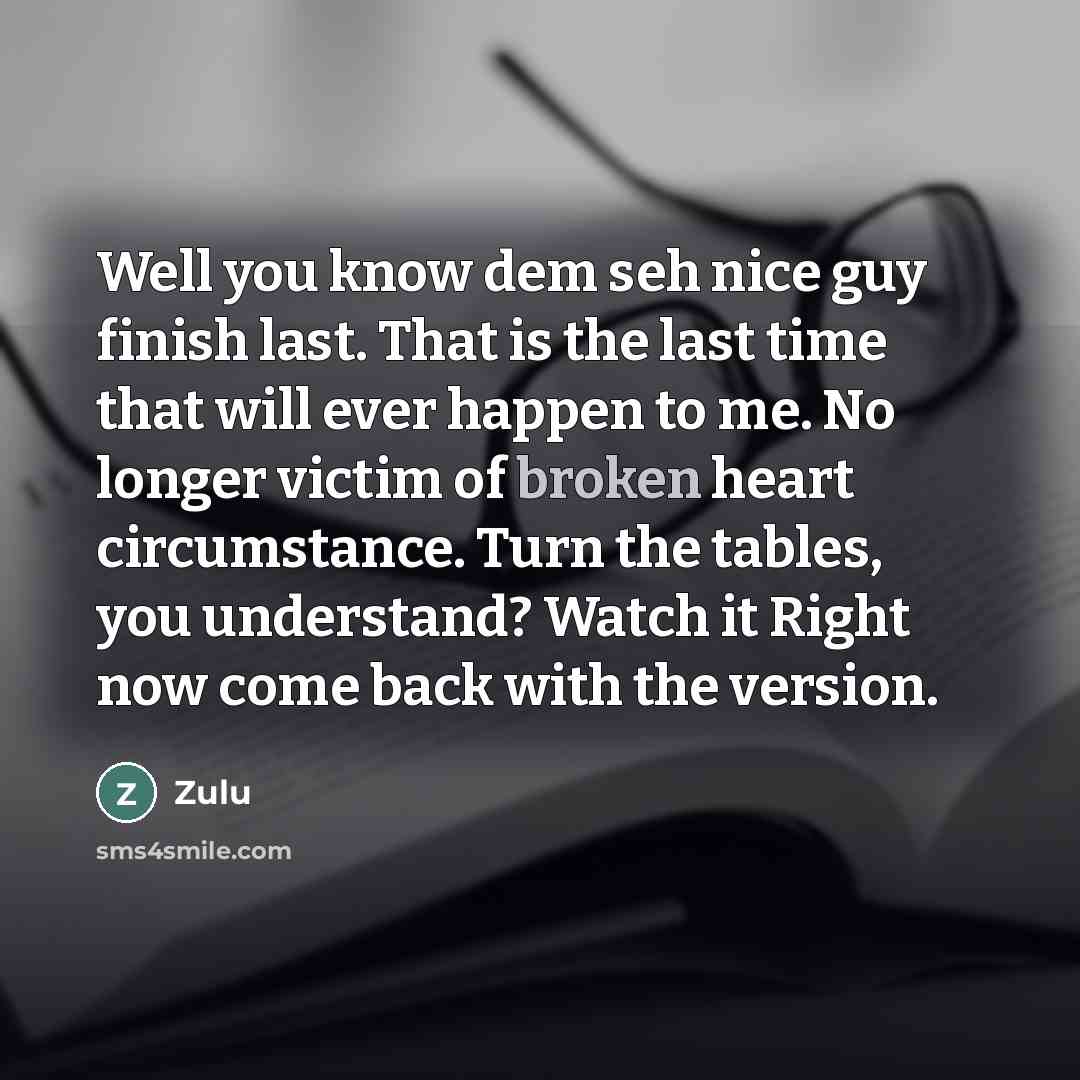 “Well you know dem seh nice guy finish last. That…” quote by Zulu
