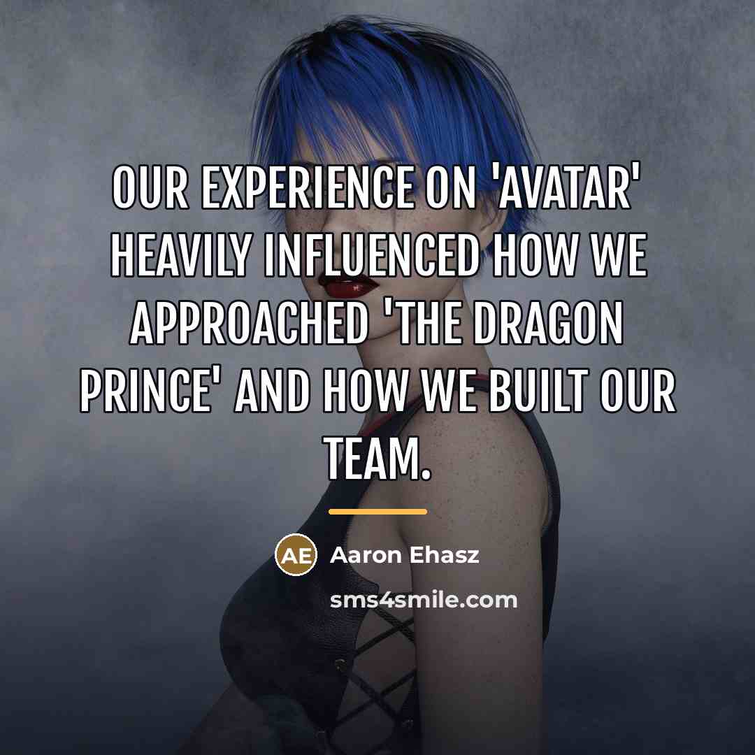 “Our experience on 'Avatar' heavily influenced how we approached 'The…” quote by Aaron Ehasz