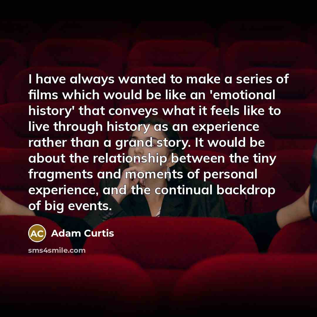 “I have always wanted to make a series of films…” quote by Adam Curtis