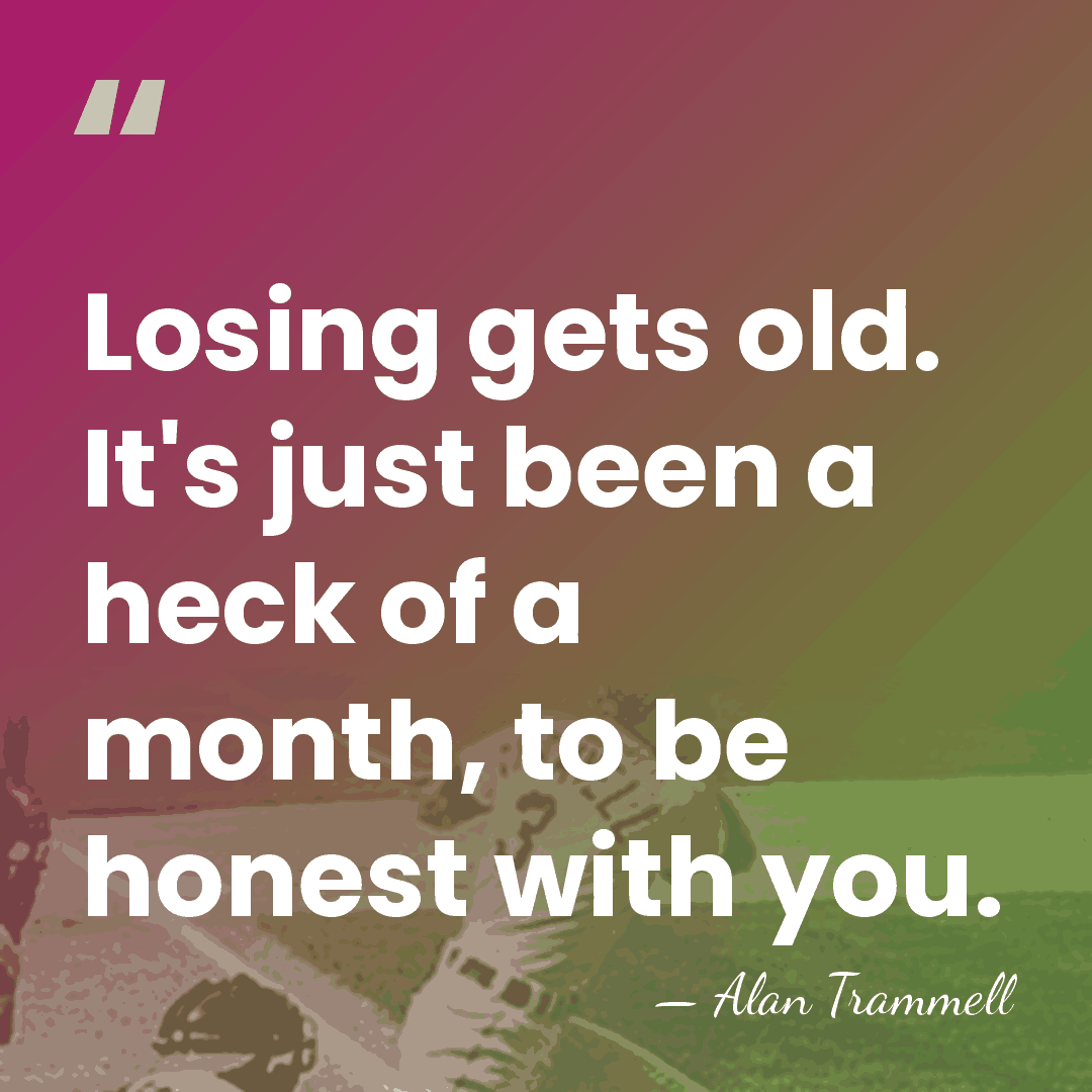 Losing gets old. It's just been a heck of a month, to&hellip; - Alan Trammell