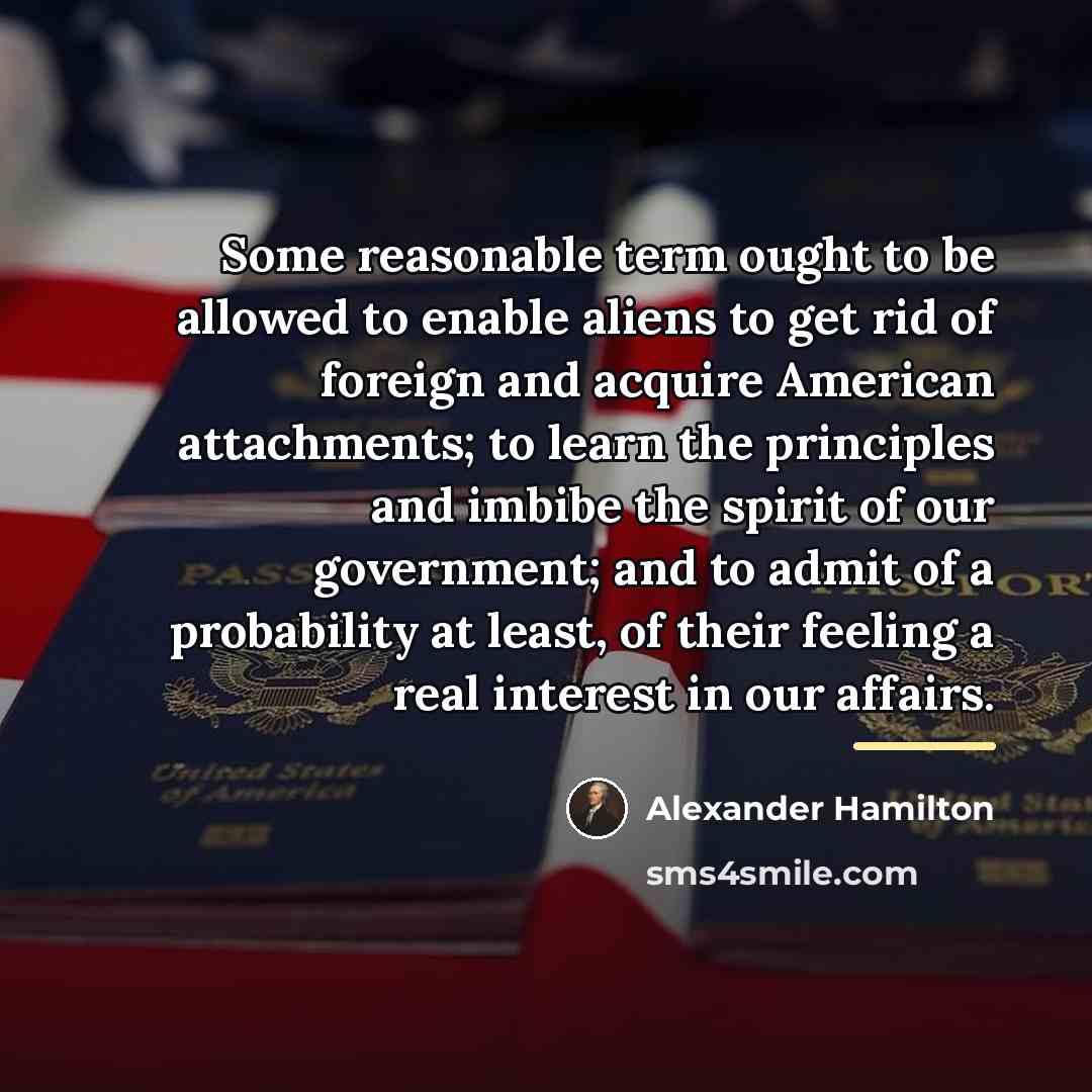 “Some reasonable term ought to be allowed to enable aliens…” quote by Alexander Hamilton