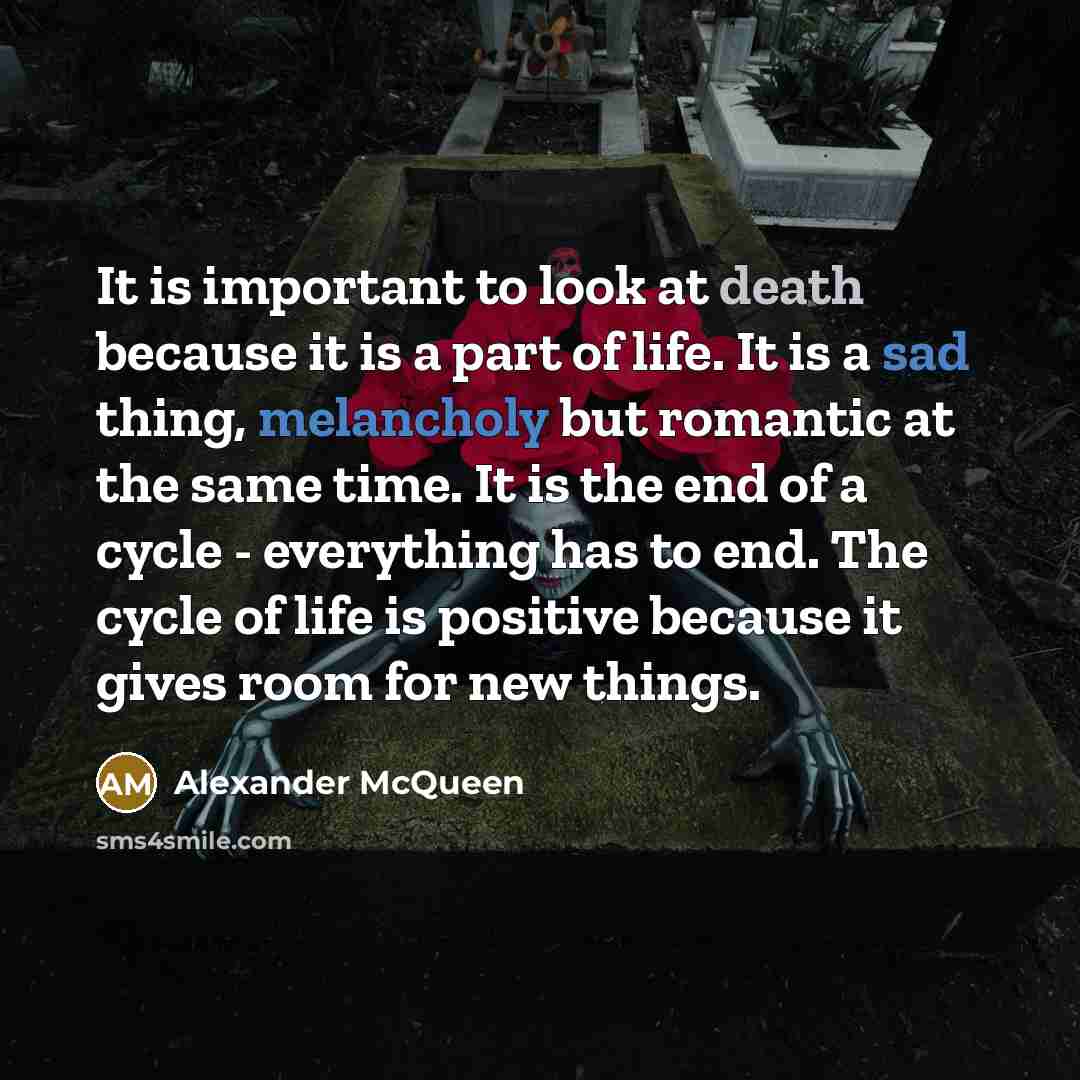 “It is important to look at death because it is…” quote by Alexander McQueen