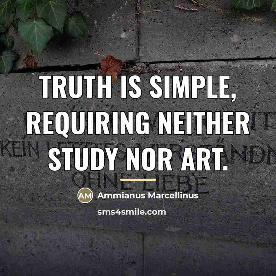 “Truth is simple, requiring neither study nor art.…” quote by Ammianus Marcellinus
