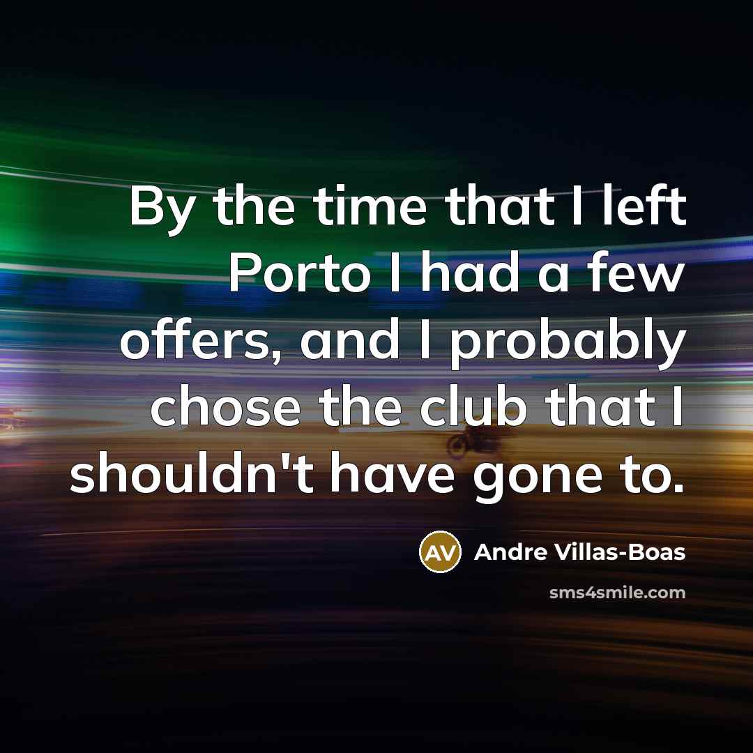 “By the time that I left Porto I had a…” quote by Andre Villas-Boas