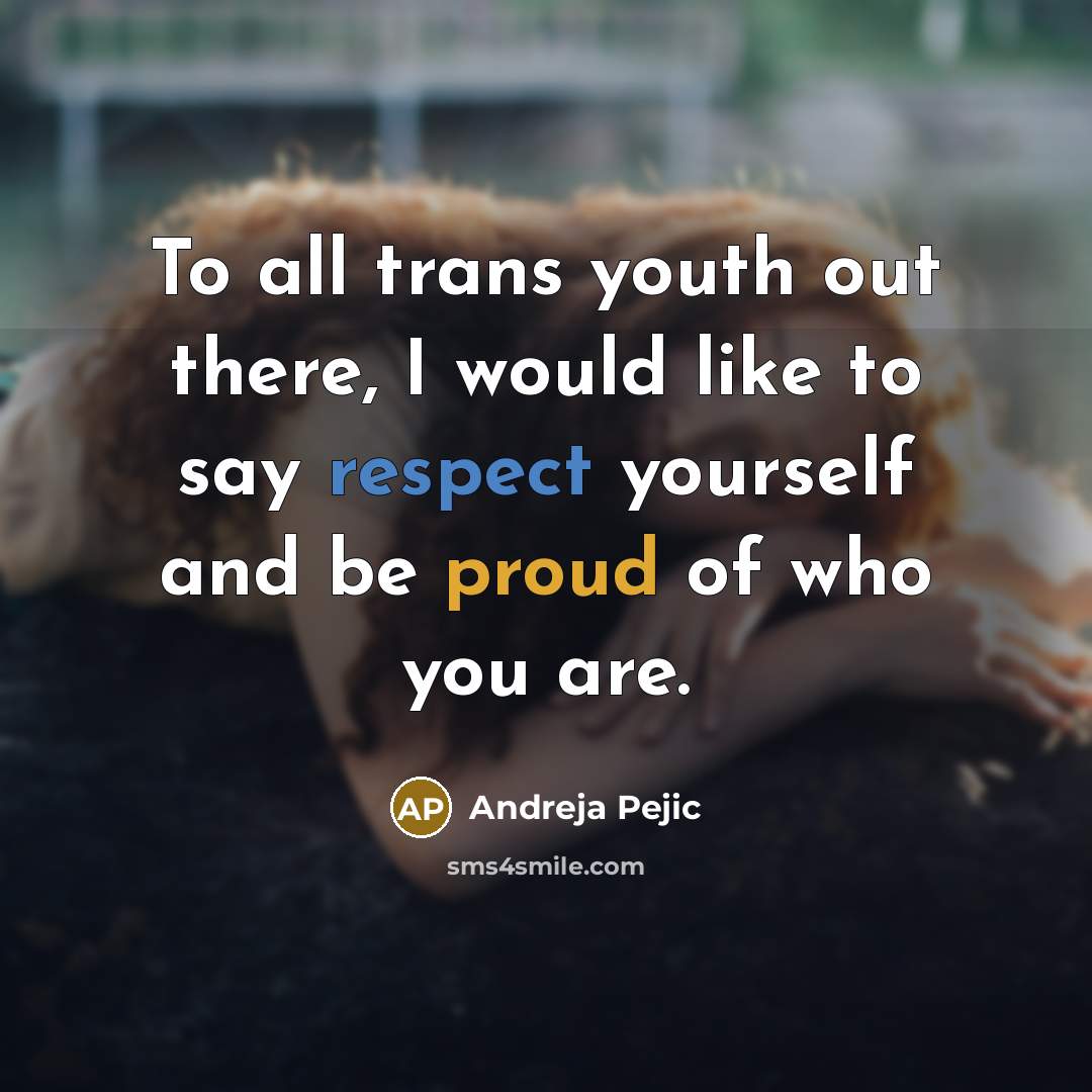 “To all trans youth out there, I would like to…” quote by Andreja Pejic