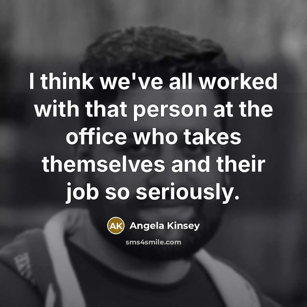 “I think we've all worked with that person at the…” quote by Angela Kinsey