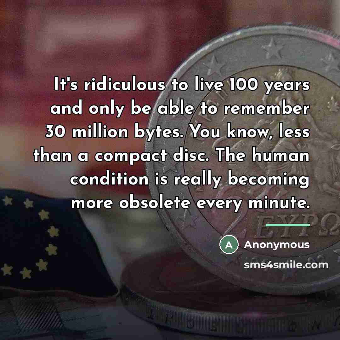 “It's ridiculous to live 100 years and only be able…” quote by Anonymous