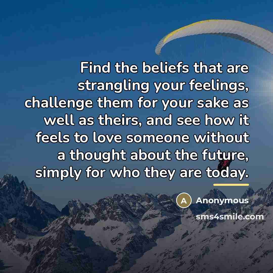 “Find the beliefs that are strangling your feelings, challenge them…” quote by Anonymous