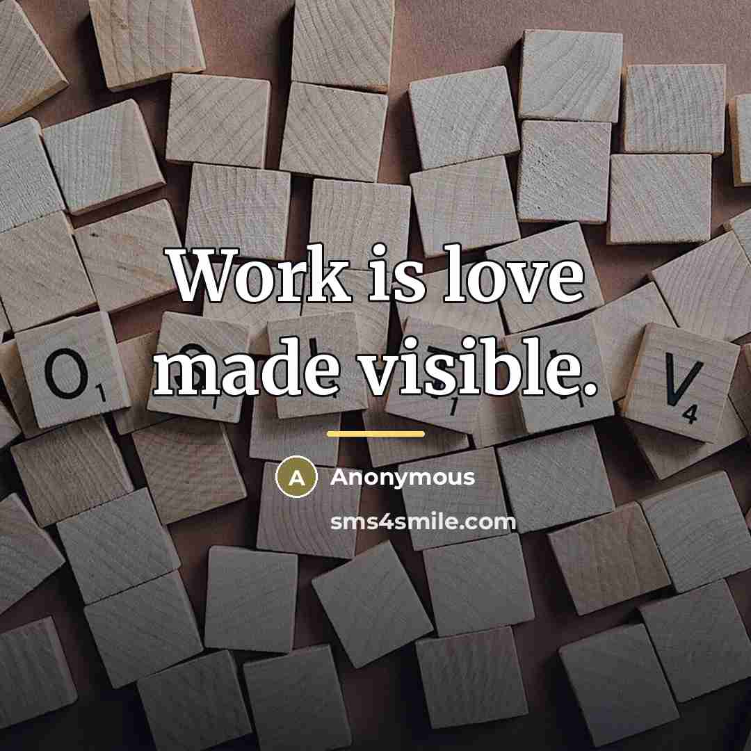 “Work is love made visible.…” quote by Anonymous