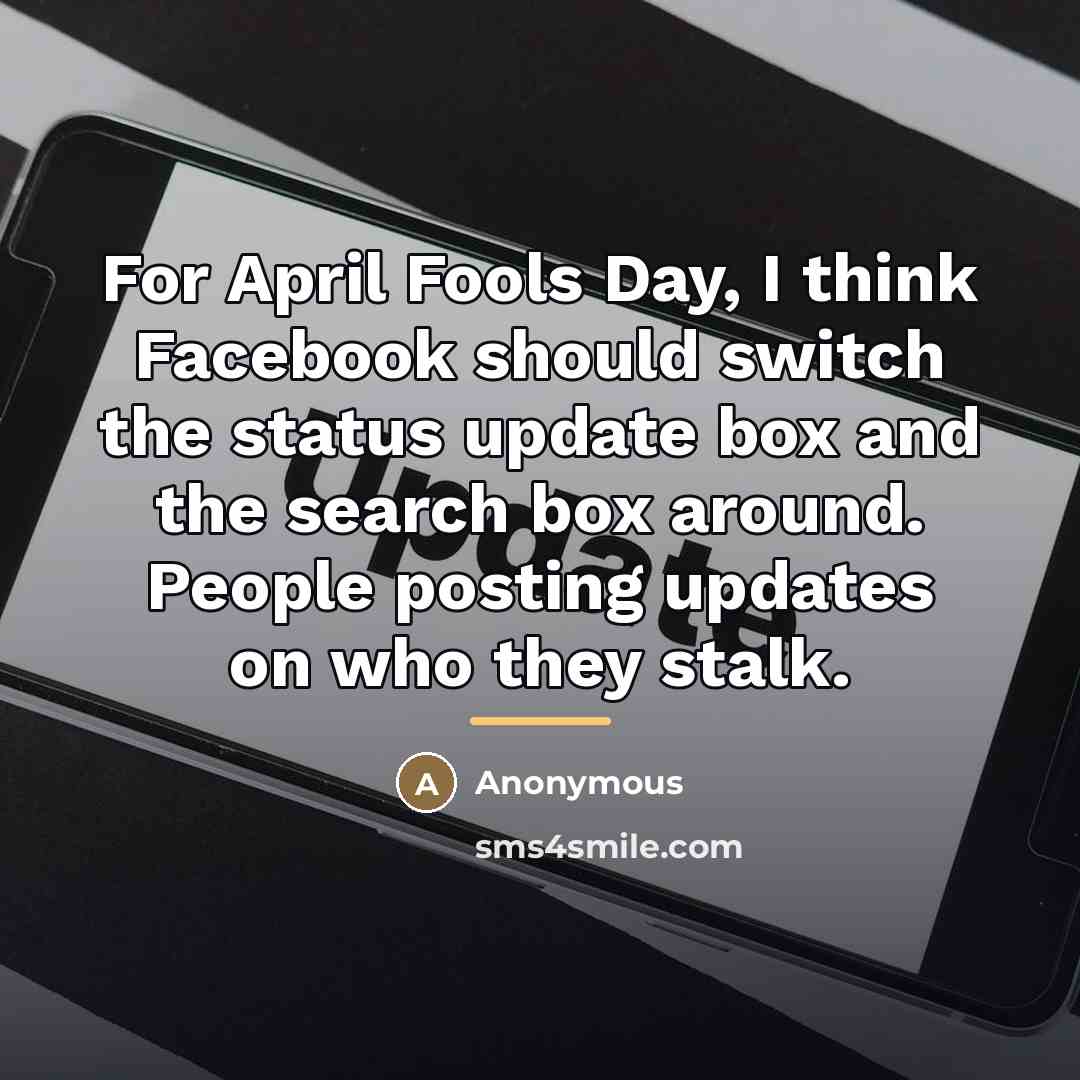 “For April Fools Day, I think Facebook should switch the…” quote by Anonymous