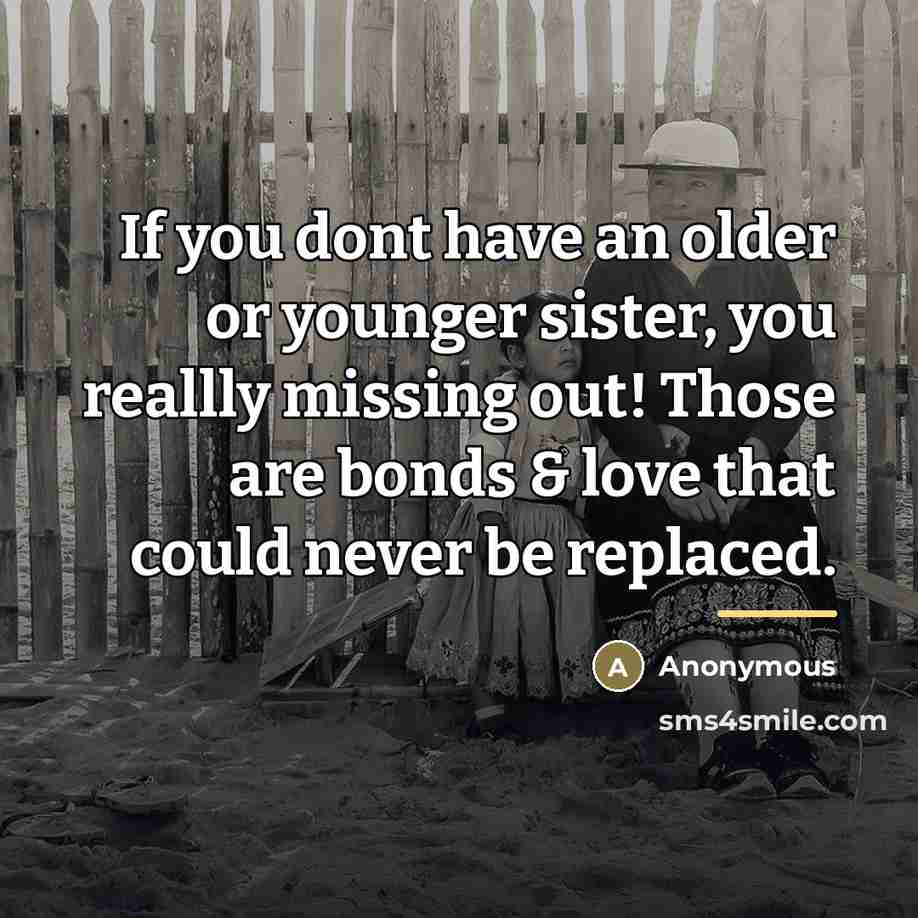 “If you dont have an older or younger sister, you…” quote by Anonymous