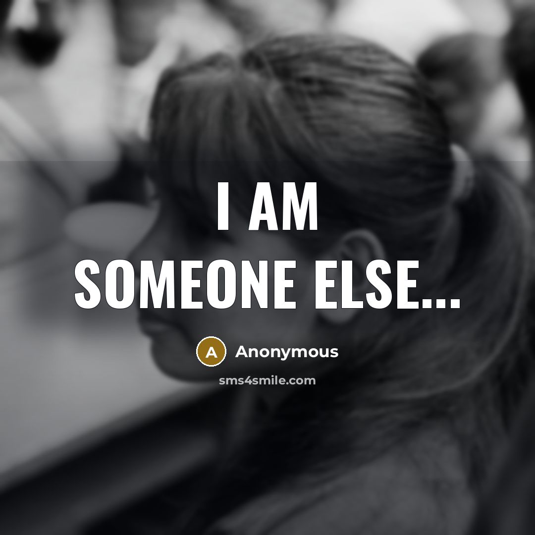 “I am someone else...” quote by Anonymous