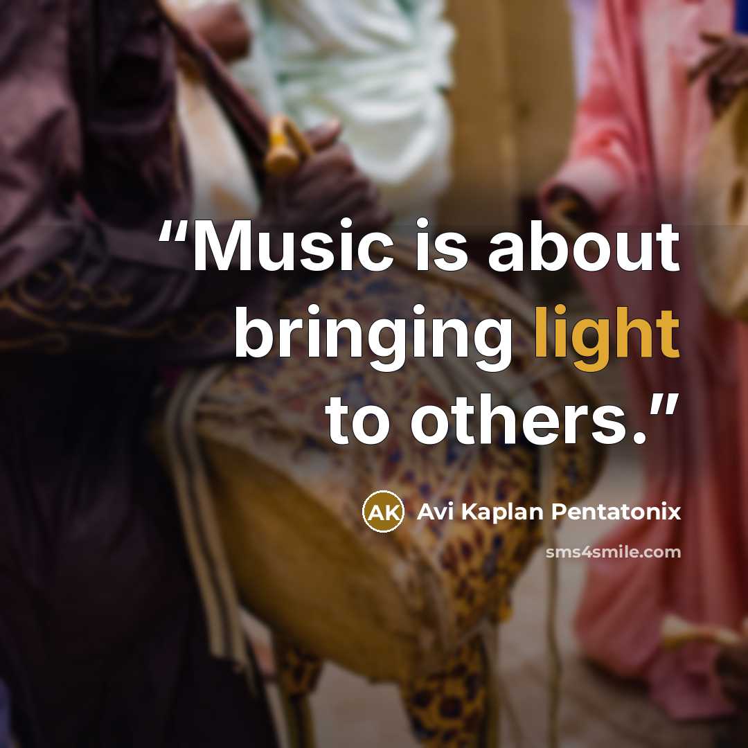 “Music is about bringing light to others.” quote by Avi Kaplan Pentatonix
