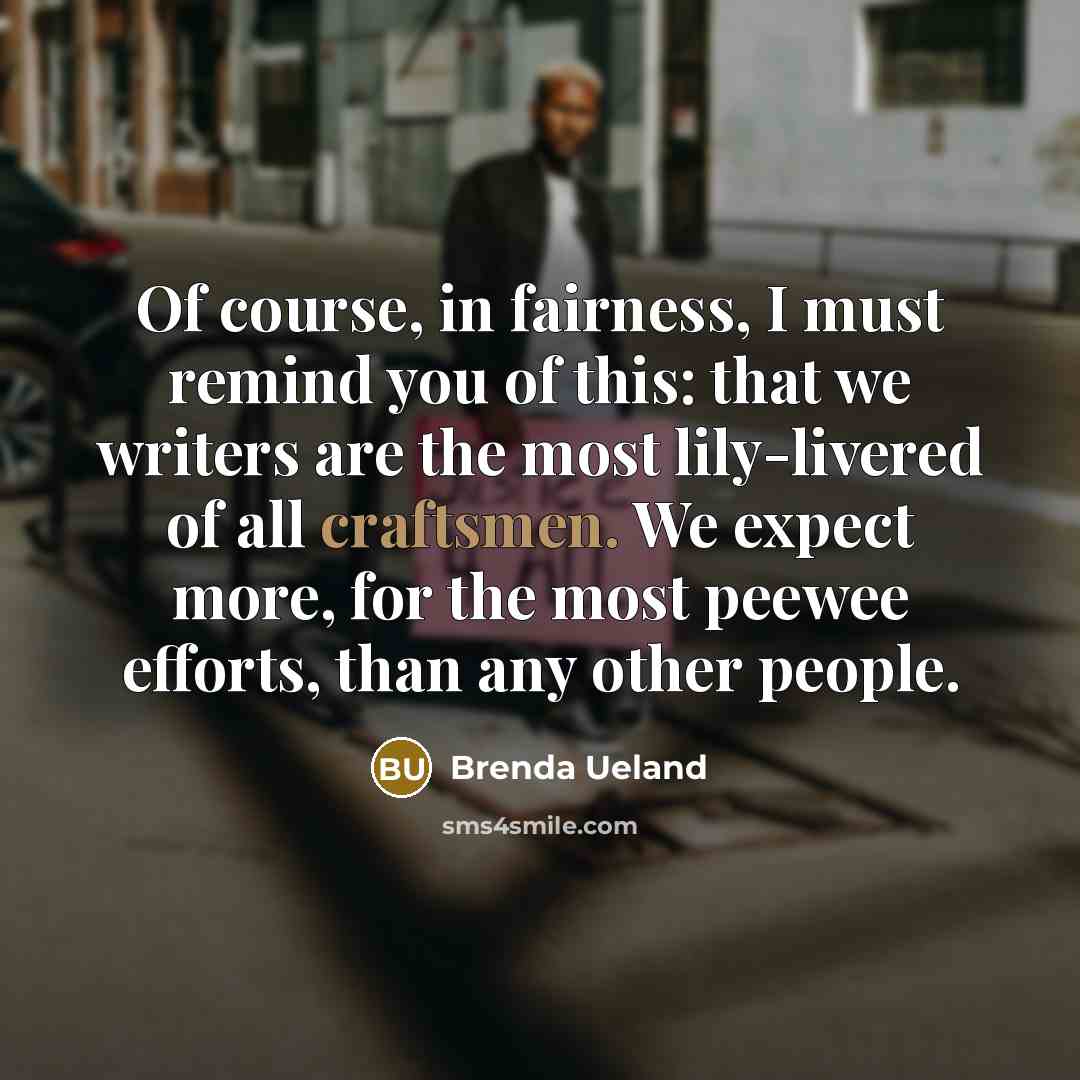 “Of course, in fairness, I must remind you of this:…” quote by Brenda Ueland