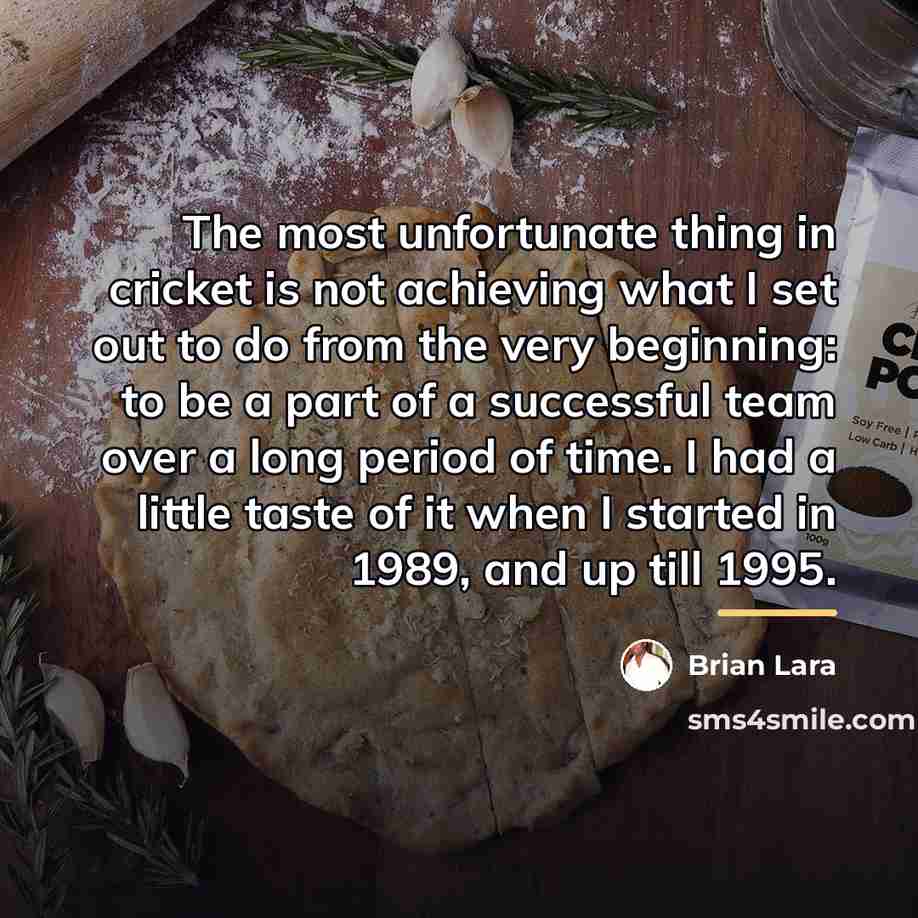 “The most unfortunate thing in cricket is not achieving what…” quote by Brian Lara