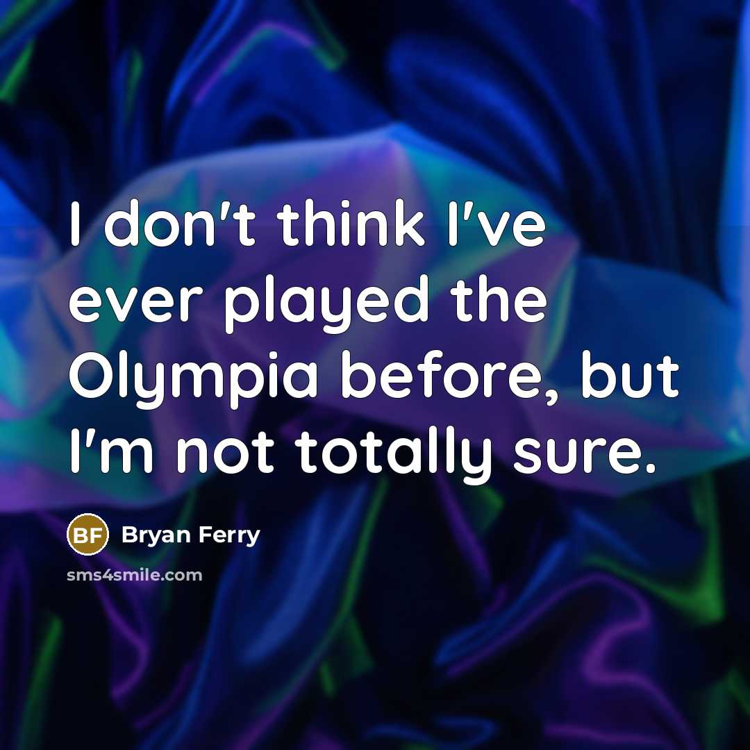 “I don't think I've ever played the Olympia before, but…” quote by Bryan Ferry