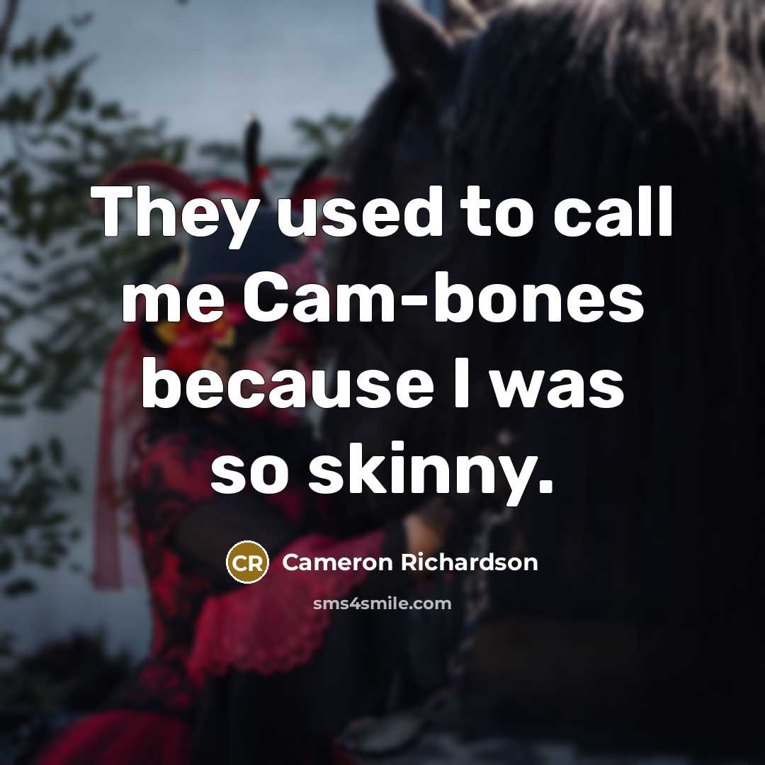“They used to call me Cam-bones because I was so…” quote by Cameron Richardson