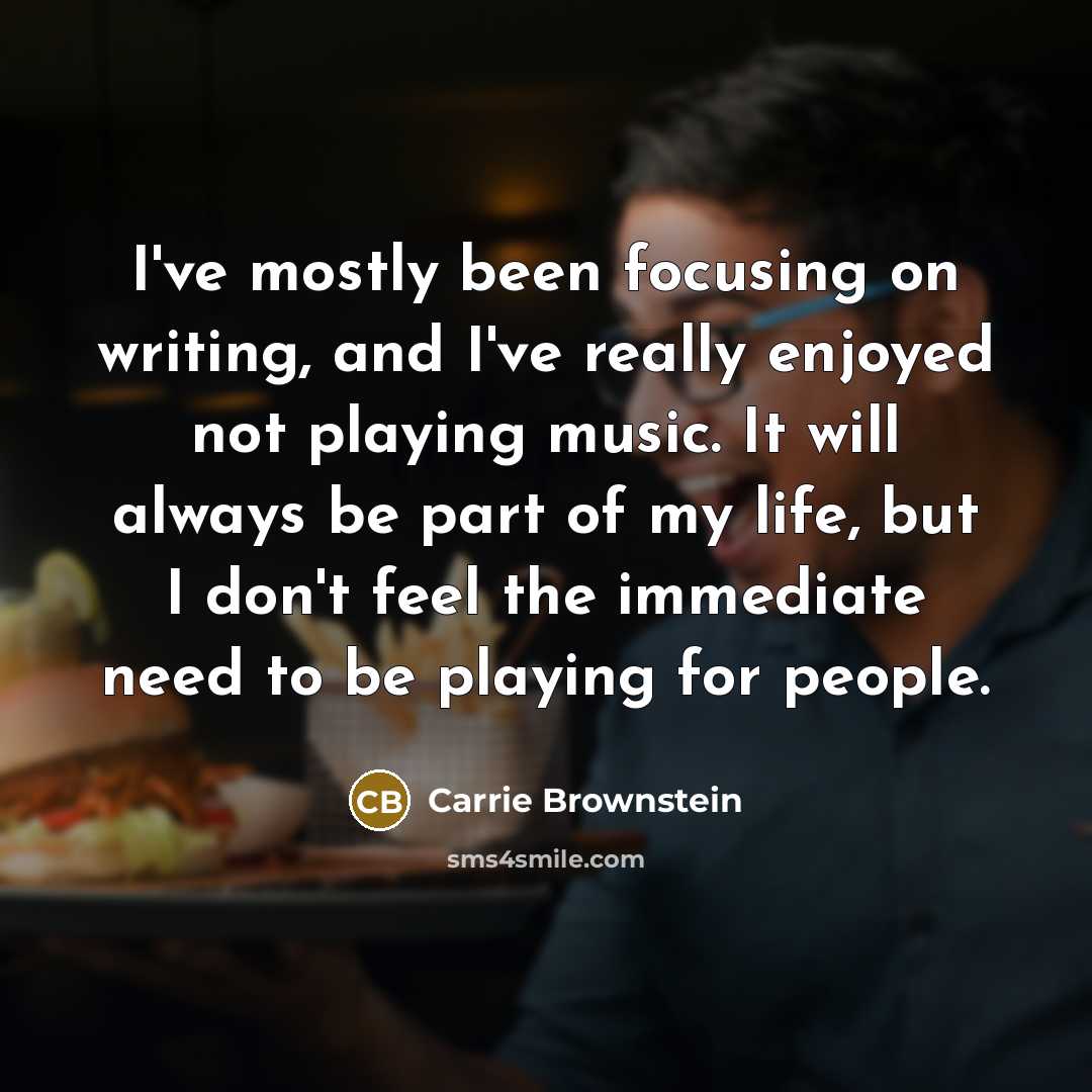 “I've mostly been focusing on writing, and I've really enjoyed…” quote by Carrie Brownstein